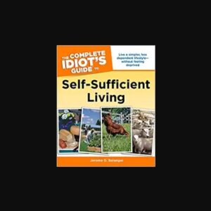 The Complete Idiot's Guide to Self-Sufficient Living