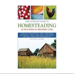 The Ultimate Guide to Homesteading