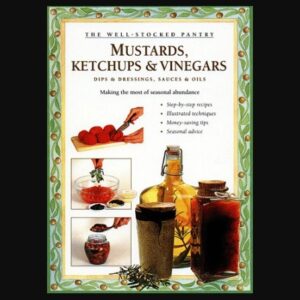 Mustards Ketchups and Vinegars Recipe Book