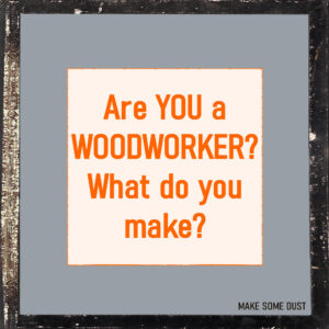 Are you a woodworker? What do you make?