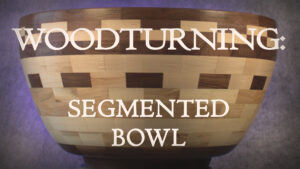 Woodturning a Segmented Bowl