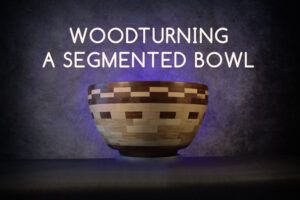 Woodturning a Segmented Bowl