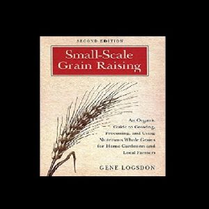 Small Scale Grain Raising by Gene Logsdon
